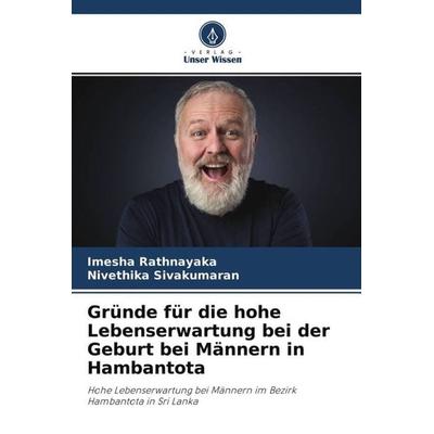 Gründe für die hohe Lebenserwartung bei der Geburt bei Männern in Hambantota, Taschenbuch von Imesha Rathnayaka,Nivethika Sivakumaran, Verlag Unser