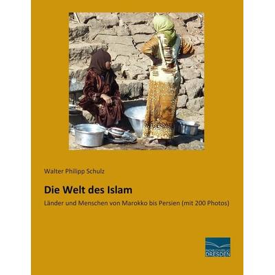 Die Welt des Islam, Taschenbuch von Walter Philipp Schulz, Fachbuchverlag Dresden, 978-3-95692-846-8