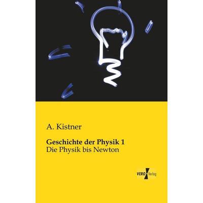 Geschichte der Physik 1, Taschenbuch von A. Kistner, BoD - Books on Demand, 978-3-95610-940-9