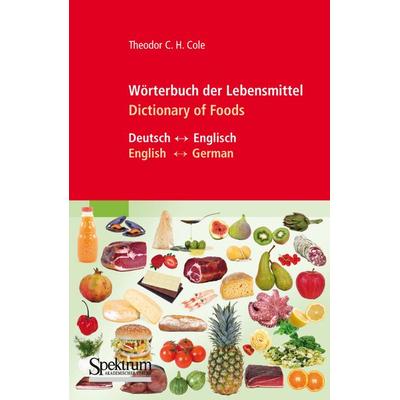 Wörterbuch der Lebensmittel - Dictionary of Foods, Gebundene Ausgabe von Theodor C.H. Cole, Springer Berlin, 978-3-8274-1992-7