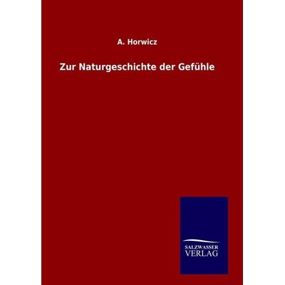 Zur Naturgeschichte der Gefühle, Gebundene Ausgabe von A. Horwicz, Salzwasser, 978-3-8460-6105-3