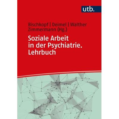 Soziale Arbeit in der Psychiatrie. Lehrbuch, Gebundene Ausgabe von , Utb GmbH, 978-3-8252-5847-4