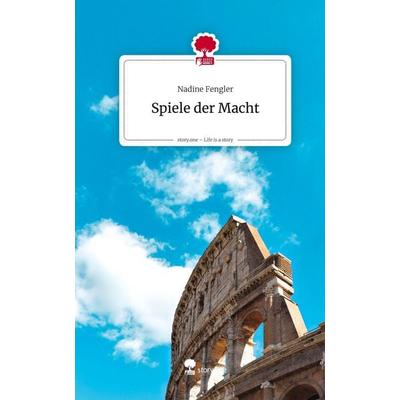 Spiele der Macht. Life is a Story - story.one, Gebundene Ausgabe von Nadine Fengler, Storylution, 978-3-7118-0745-8