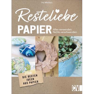 Resteliebe Papier – Alles verwenden, nichts verschwenden, Taschenbuch von Ina Mielkau, Christophorus, 978-3-8388-3786-4