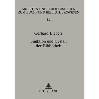Funktion und Gestalt der Bibliothek, Taschenbuch von Gerhard Liebers, Peter Lang GmbH, Internationaler Verlag der Wissenschaften, 978-3-631-37521-1