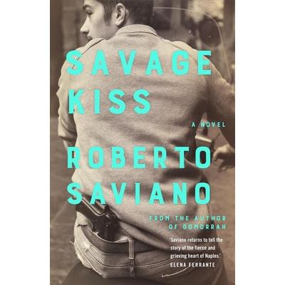 Savage Kiss, Taschenbuch von Roberto Saviano, Macmillan Publishers International