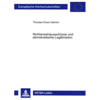 Richterwahlausschüsse und demokratische Legitimation, Taschenbuch von Thorsten Dietrich, Peter Lang GmbH, Internationaler Verlag der Wissenschaften,