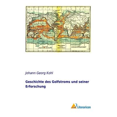 Geschichte des Golfstroms und seiner Erforschung, Taschenbuch von Johann Georg Kohl, Literaricon, 978-3-95697-905-7