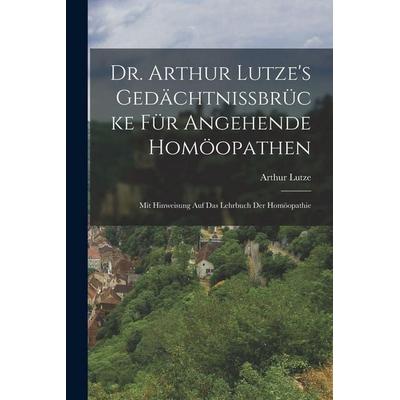 Dr. Arthur Lutze's Gedächtnissbrücke Für Angehende Homöopathen, Taschenbuch von Arthur Lutze, Tradd Street Press, 978-1-01-741282-6