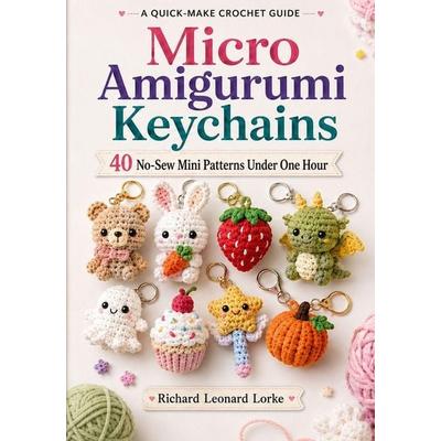 Micro Amigurumi Keychains, Taschenbuch von Richard Leonard Lorke, Independently Published