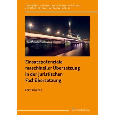 Einsatzpotenziale maschineller Übersetzung in der juristischen Fachübersetzung, Taschenbuch von Kerstin Rupcic, Frank & Timme, 978-3-7329-0782-3