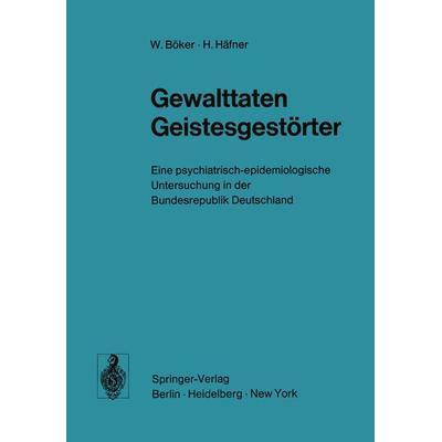 Gewalttaten Geistesgestörter, Taschenbuch von W. Böker,H. Häfner, Springer Berlin, 978-3-540-06225-7