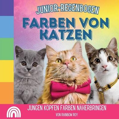 Junior-Regenbogen, Farben Von Katzen, Taschenbuch von Rainbow Roy, Indy pub