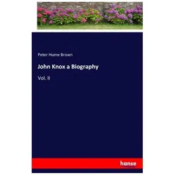 John Knox a Biography, Belletristik von Peter H. Brown, Peter Hume Brown