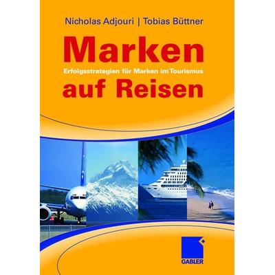 Marken auf Reisen, Gebundene Ausgabe von Nicholas Adjouri,Tobias Büttner, Betriebswirtschaftlicher Verlag Gabler, 978-3-8349-0581-9