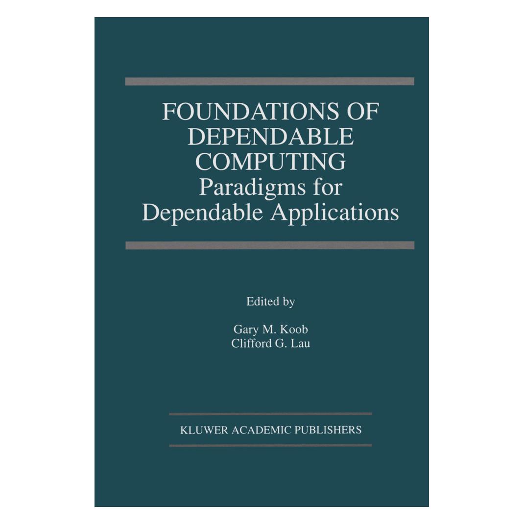 Springer Foundations of Dependable Computing (Softcover, Clifford G. Lau, Gary M. Koob) (55541685)