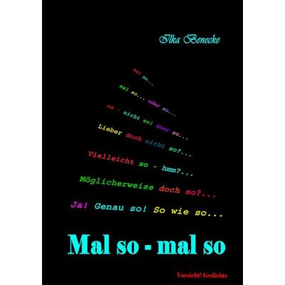 Mal so - mal so, Taschenbuch von Ilka Benecke, BoD – Books on Demand, 978-3-8391-1147-5