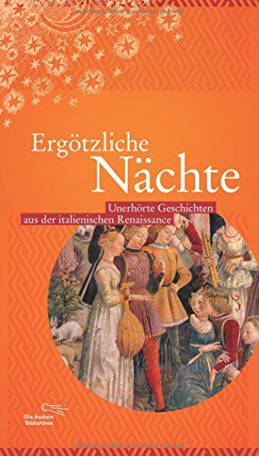 Rainer Schmitz - Ergötzliche Nächte: Unerhörte Geschichten aus der italienischen Renaissance (Die Andere Bibliothek, Band 386) - Preis vom 19.10.2026 19:33:35 h