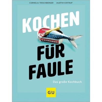 Kochen für Faule, Gebundene Ausgabe von Martin Kintrup,Cornelia Trischberger, Gräfe und Unzer Verlag GmbH, 978-3-8338-9358-2