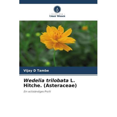 Wedelia trilobata L. Hitche. (Asteraceae), Taschenbuch von Vijay D. Tambe, Verlag Unser Wissen, 978-620-4-85552-3