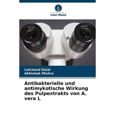 Antibakterielle und antimykotische Wirkung des Pulpextrakts von A. vera L, Taschenbuch von Lalchand Dalal,Abhishek Mishra, Verlag Unser Wissen,