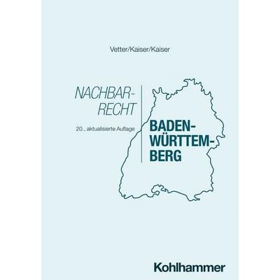 Nachbarrecht Baden-Württemberg, Taschenbuch von Christian Kaiser,Helmut Kaiser, Kohlhammer, 978-3-17-043848-4