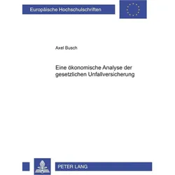 Eine ökonomische Analyse der gesetzlichen Unfallversicherung, Fachbücher von Axel Busch