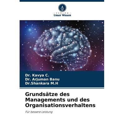 Grundsätze des Managements und des Organisationsverhaltens, Taschenbuch von Kavya C.,Arjuman Banu,Shankara M. H., Verlag Unser Wissen,
