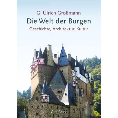 Die Welt der Burgen, Gebundene Ausgabe von G. Ulrich Grossmann, C.H. Beck, 978-3-406-64510-5