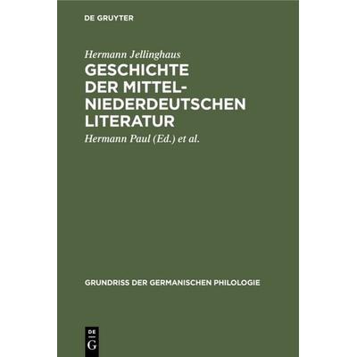 Geschichte der mittelniederdeutschen Literatur, Gebundene Ausgabe von Hermann Jellinghaus, De Gruyter Oldenbourg, 978-3-11-124352-8