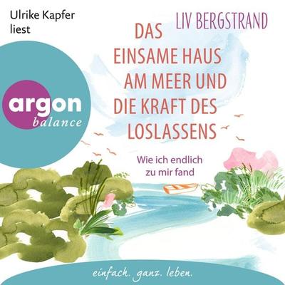 Das einsame Haus am Meer und die Kraft des Loslassens - Liv Bergstrand, Audio, 9783732477012