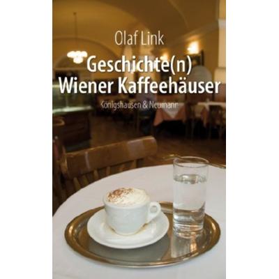 Geschichte(n) Wiener Kaffeehäuser, Taschenbuch von Olaf Link, Königshausen u. Neumann, 978-3-8260-4451-9
