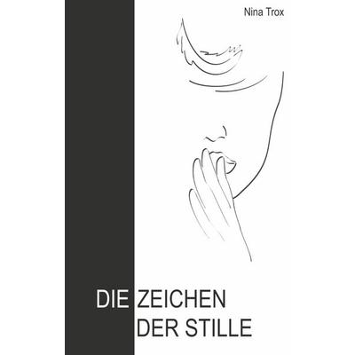 Die Zeichen der Stille, Taschenbuch von Nina Trox, BoD – Books on Demand, 978-3-7557-1359-3