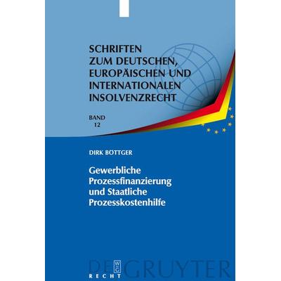 Gewerbliche Prozessfinanzierung und Staatliche Prozesskostenhilfe, Gebundene Ausgabe von Dirk Böttger, De Gruyter, 978-3-89949-469-3
