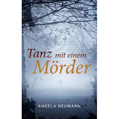 Tanz mit einem Mörder, Taschenbuch von Angela Neumann, BoD – Books on Demand, 978-3-7583-8053-2
