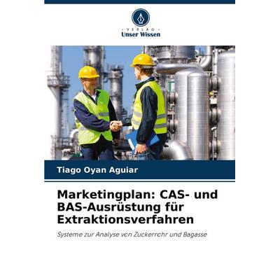Marketingplan: CAS- und BAS-Ausrüstung für Extraktionsverfahren, Taschenbuch von Tiago Oyan Aguiar, Verlag Unser Wissen, 978-620-8-81014-6