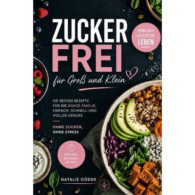 Zuckerfrei für Groß und Klein, Taschenbuch von Natalie Gödde, Natalie Gödde, 978-3-910734-78-4