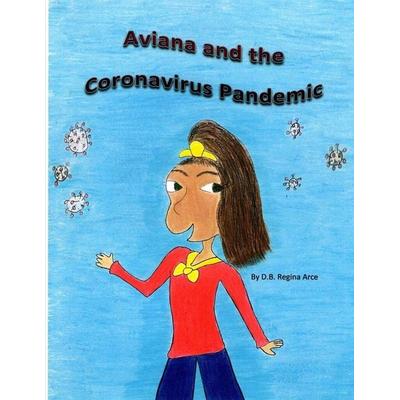 Aviana and the Coronavirus Pandemic, Taschenbuch von D. B. Regina Arce, Darlene Regina Brown, 978-1-73768-340-7