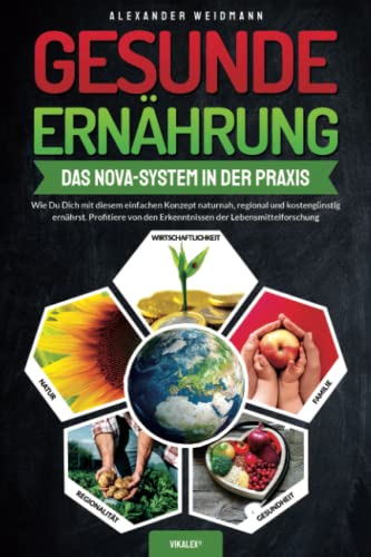 Alexander Weidmann - Gesunde Ernährung – Das Nova-System in der Praxis: Wie Du Dich mit diesem einfachen Konzept naturnah, regional und kostengünstig ernährst. Profitiere von den Erkenntnissen der Lebensmittelforschung - Preis vom 09.10.2026 07:28:09 h