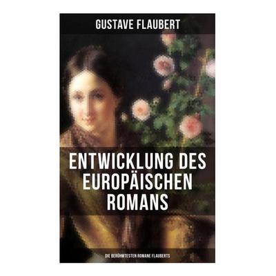 Entwicklung des europäischen Romans: Die berühmtesten Romane Flauberts, Taschenbuch von Gustave Flaubert, Musaicum Books, 978-80-272-5487-3