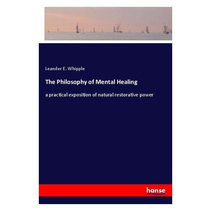 Hansebooks The Philosophy of Mental Healing (Englisch, Softcover, Leander E Whipple) (56106275)