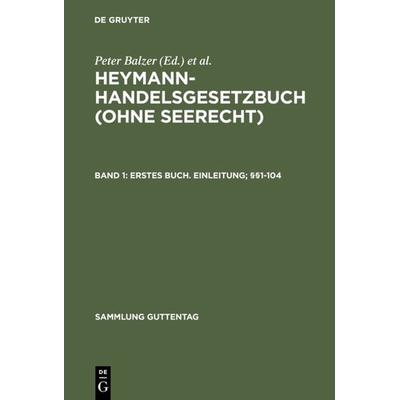 Heymann-Handelsgesetzbuch (ohne Seerecht) / Erstes Buch. Einleitung; §§1-104, Gebundene Ausgabe von Peter Balzer, De Gruyter, 978-3-11-013755-2