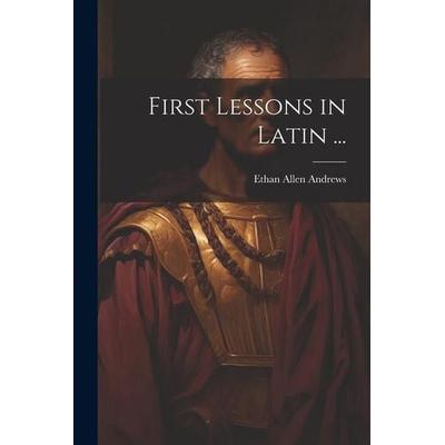 First Lessons in Latin ..., Taschenbuch von Ethan Allen Andrews, Creative Media Partners, LLC, 978-1-02-278700-1