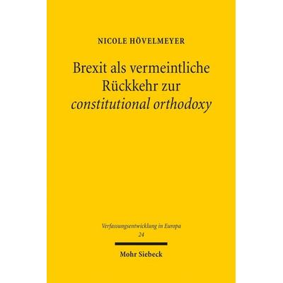 Brexit als vermeintliche Rückkehr zur constitutional orthodoxy, Taschenbuch von Nicole Hövelmeyer, Mohr Siebeck, 978-3-16-163214-3