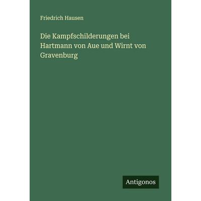 Die Kampfschilderungen bei Hartmann von Aue und Wirnt von Gravenburg, Taschenbuch von Friedrich Hausen, Antigonos Verlag, 978-3-563-87110-2