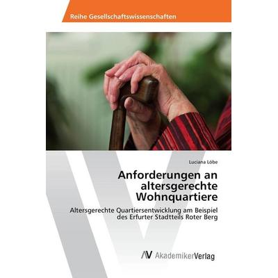 Anforderungen an altersgerechte Wohnquartiere, Taschenbuch von Luciana Löbe, AV Akademikerverlag, 978-3-639-88261-2