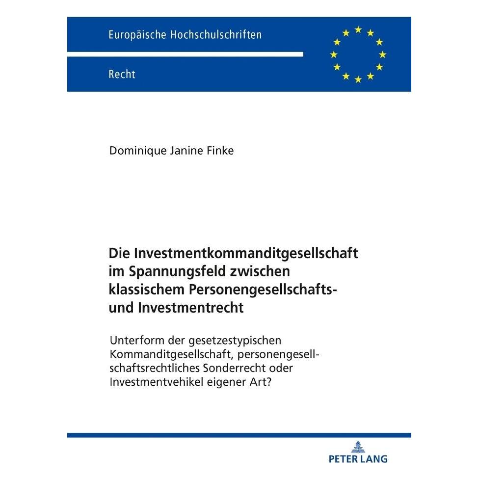 Peter Lang Die Investmentkommanditgesellschaft im Spannungsfeld zwischen klassischem Personengesellschafts- und (Deutsch, Softcover, Dominique Janine Finke) (56101773)