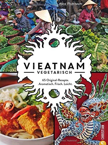 Anna Plumbaum - Vieatnam vegetarisch. 65 Original-Rezepte. Aromatisch. Frisch. Leicht. Das plant based Vietnam Kochbuch mit zahlreichen veganen und vegetarischen Gerichten. Authentisch vietnamesisch kochen - Preis vom 10.10.2026 11:48:34 h