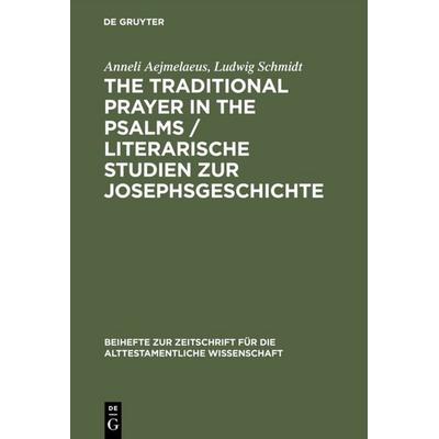 The Traditional Prayer in the Psalms / Literarische Studien zur Josephsgeschichte, Gebundene Ausgabe von Anneli Aejmelaeus,Ludwig Schmidt, De Gruyter,