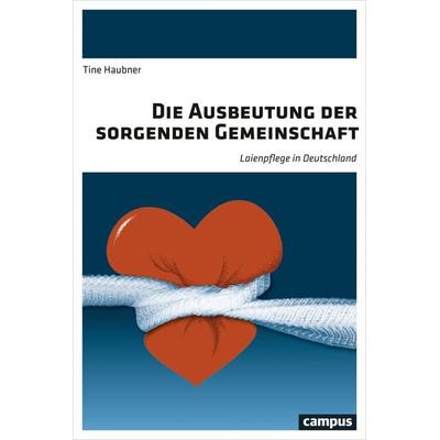Die Ausbeutung der sorgenden Gemeinschaft, Taschenbuch von Tine Haubner, Campus, 978-3-593-50735-4